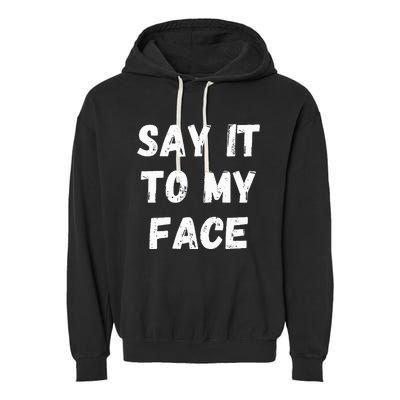 Say It To My Face Garment-Dyed Fleece Hoodie