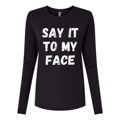 Say It To My Face Womens Cotton Relaxed Long Sleeve T-Shirt