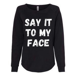 Say It To My Face Womens California Wash Sweatshirt