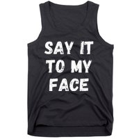 Say It To My Face Tank Top