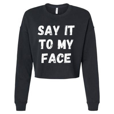 Say It To My Face Cropped Pullover Crew