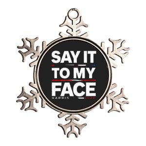 Say It To My Face Kamela Harris Election 2024 President Metallic Star Ornament