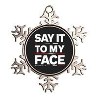 Say It To My Face Kamela Harris Election 2024 President Metallic Star Ornament