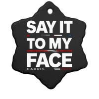 Say It To My Face Kamela Harris Election 2024 President Ceramic Star Ornament