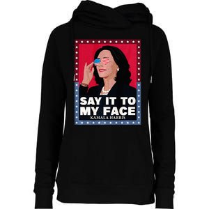 Say It To My Face Kamala Harris Poster Usa Sunglasses Womens Funnel Neck Pullover Hood