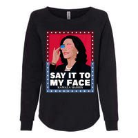 Say It To My Face Kamala Harris Poster Usa Sunglasses Womens California Wash Sweatshirt