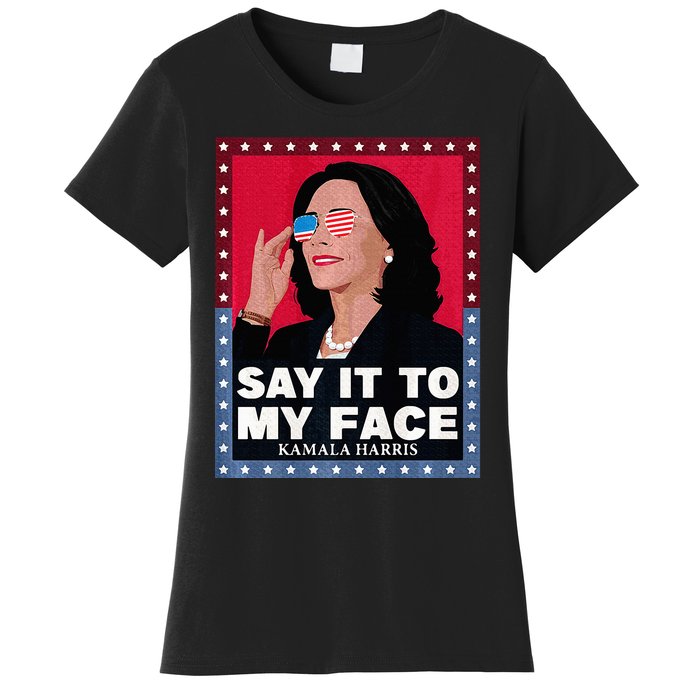 Say It To My Face Kamala Harris Poster Usa Sunglasses Women's T-Shirt