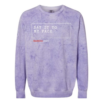 Say It To My Face Kamala Harris 2024 Colorblast Crewneck Sweatshirt