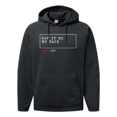 Say It To My Face Kamala Harris 2024 Performance Fleece Hoodie