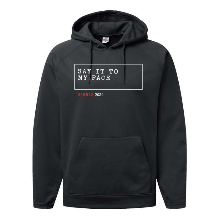 Say It To My Face Kamala Harris 2024 Performance Fleece Hoodie