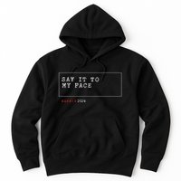 Say It To My Face Kamala Harris 2024 Hoodie