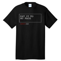 Say It To My Face Kamala Harris 2024 Tall T-Shirt