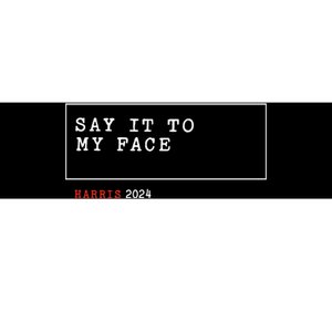 Say It To My Face Kamala Harris 2024 Bumper Sticker