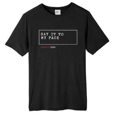 Say It To My Face Kamala Harris 2024 Tall Fusion ChromaSoft Performance T-Shirt