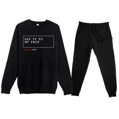 Say It To My Face Kamala Harris 2024 Premium Crewneck Sweatsuit Set