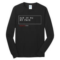 Say It To My Face Kamala Harris 2024 Tall Long Sleeve T-Shirt