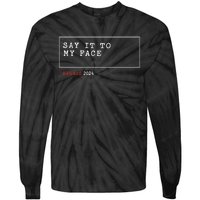 Say It To My Face Kamala Harris 2024 Tie-Dye Long Sleeve Shirt