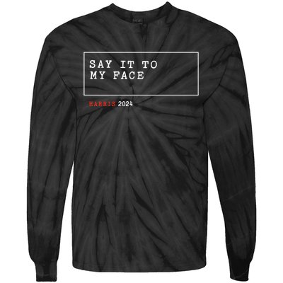 Say It To My Face Kamala Harris 2024 Tie-Dye Long Sleeve Shirt