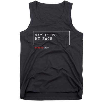 Say It To My Face Kamala Harris 2024 Tank Top