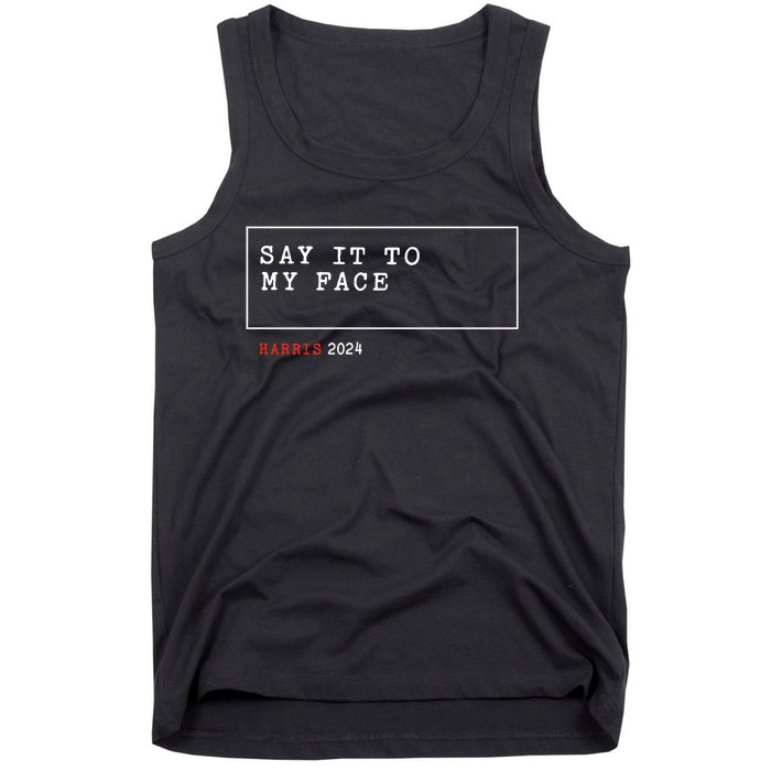 Say It To My Face Kamala Harris 2024 Tank Top