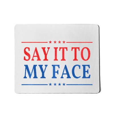 Say It To My Face Mousepad
