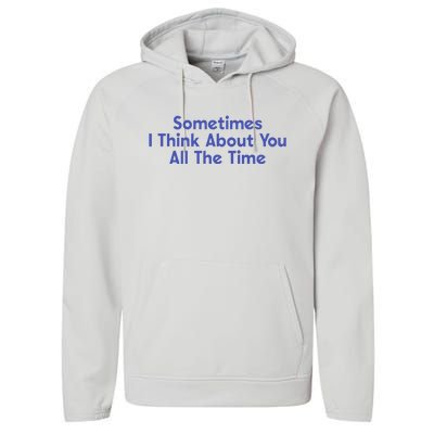 Sometimes I Think About You All The Time Performance Fleece Hoodie