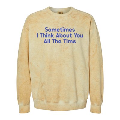 Sometimes I Think About You All The Time Colorblast Crewneck Sweatshirt