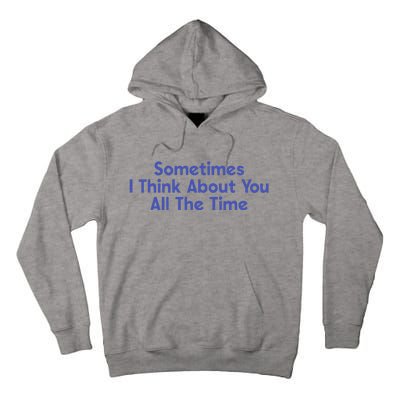 Sometimes I Think About You All The Time Tall Hoodie