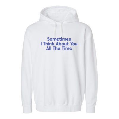 Sometimes I Think About You All The Time Garment-Dyed Fleece Hoodie