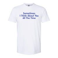 Sometimes I Think About You All The Time Softstyle CVC T-Shirt