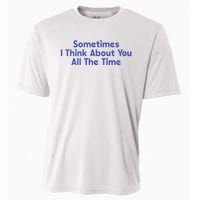 Sometimes I Think About You All The Time Cooling Performance Crew T-Shirt