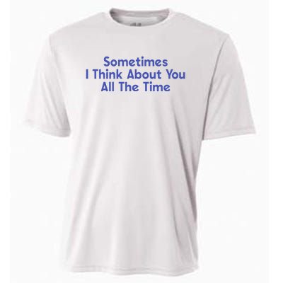 Sometimes I Think About You All The Time Cooling Performance Crew T-Shirt