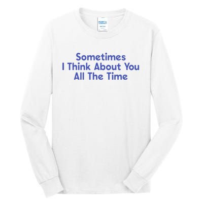 Sometimes I Think About You All The Time Tall Long Sleeve T-Shirt