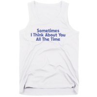 Sometimes I Think About You All The Time Tank Top