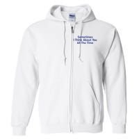 Sometimes I Think About You All The Time Full Zip Hoodie