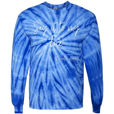 Say It To My Face Funny Kamala Harris 2024 Tie-Dye Long Sleeve Shirt