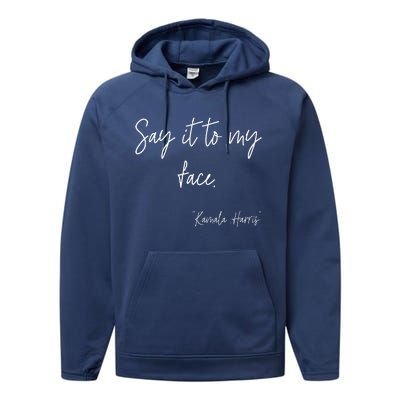 Say It To My Face Funny Kamala Harris 2024 Performance Fleece Hoodie