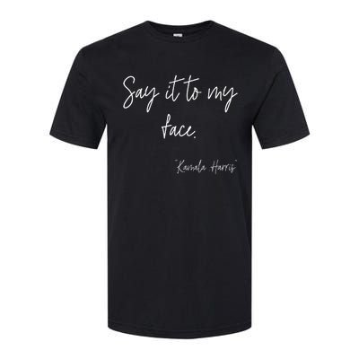 Say It To My Face Funny Kamala Harris 2024 Softstyle CVC T-Shirt