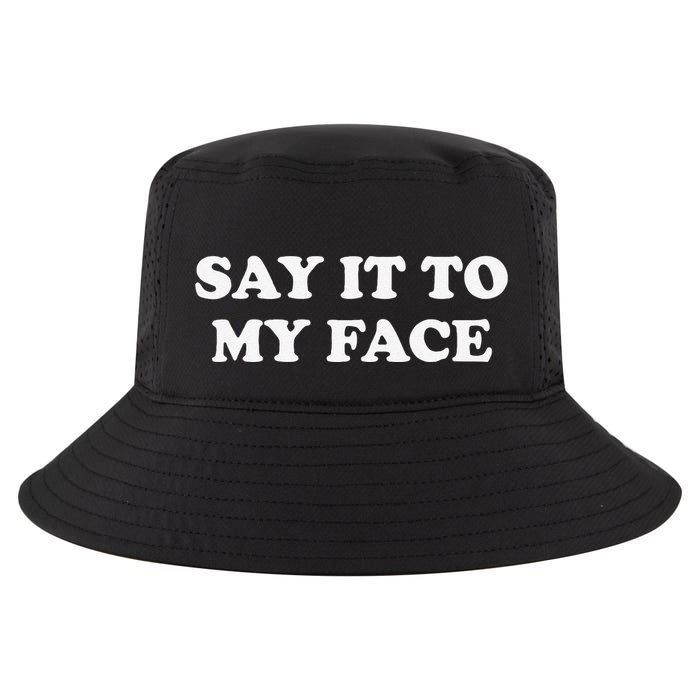 Say It To My Face Weird Saying Say It To My Face Cool Comfort Performance Bucket Hat