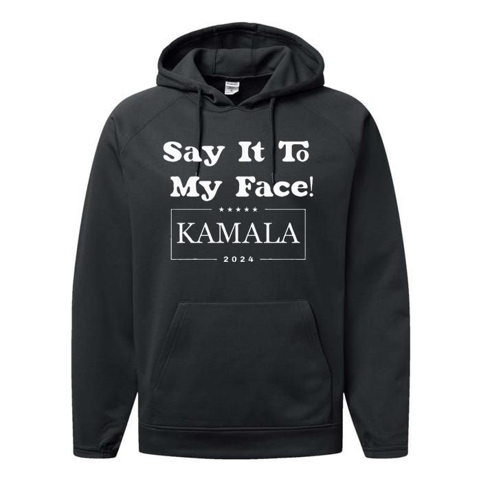 Say It To My Face Kamala 2024 Performance Fleece Hoodie