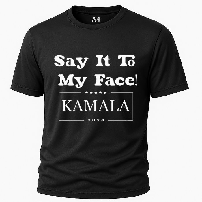 Say It To My Face Kamala 2024 Cooling Performance Crew T-Shirt