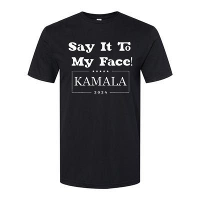 Say It To My Face Kamala 2024 Softstyle CVC T-Shirt