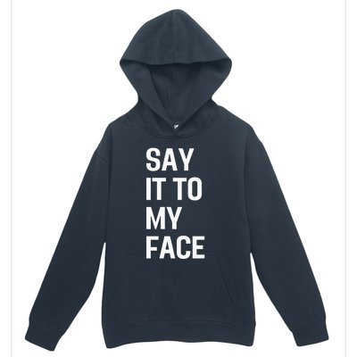 Say It To My Face Urban Pullover Hoodie