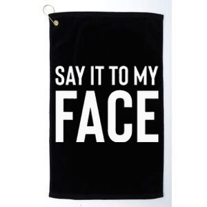 Say It To My Face! Funny Platinum Collection Golf Towel