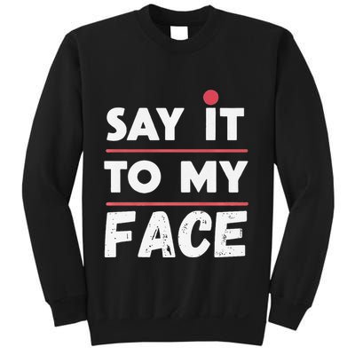 Say It To My Face Funny Kamala Harris Sweatshirt