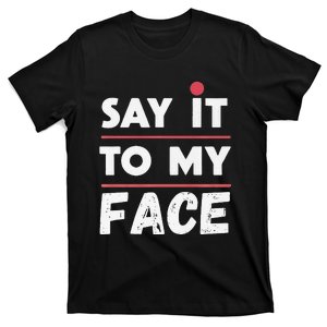 Say It To My Face Funny Kamala Harris T-Shirt