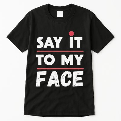 Say It To My Face Funny Kamala Harris Tall T-Shirt