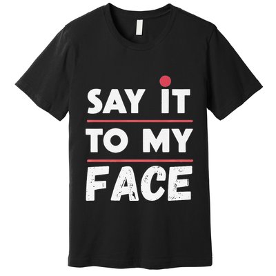 Say It To My Face Funny Kamala Harris Premium T-Shirt