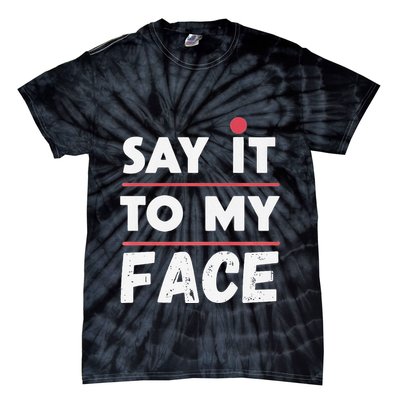 Say It To My Face Funny Kamala Harris Tie-Dye T-Shirt