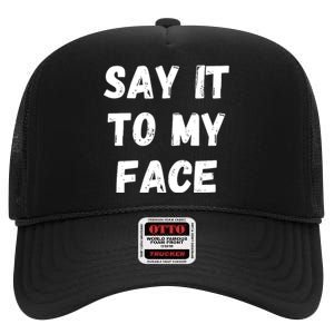 Say It To My Face High Crown Mesh Back Trucker Hat